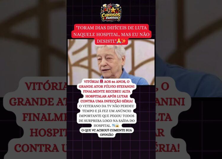 ALÍVIO GERAL! 🚨 FÚLVIO STEFANINI RECEBE ALTA AOS 86 ANOS E FAZ ANÚNCIO IMPACTANTE! 😱 #famosos