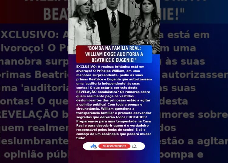 ⚠️Príncipe William (41) AUDITORIA ÀS FINANÇAS DAS PRINCESAS (2026) #UltimaHora #Portugal