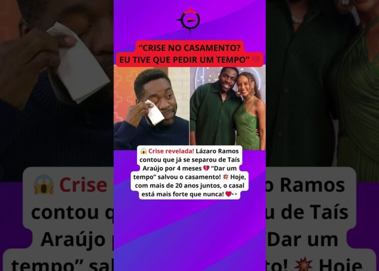 🚨 CRISE no casamento? Lázaro Ramos e Taís Araújo se separaram e isso salvou tudo! 💔❤️