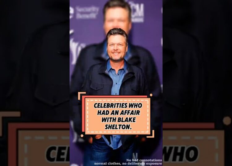 CELEBRITIES WHOHAD AN AFFAIRWITH BLAKESHELTON.