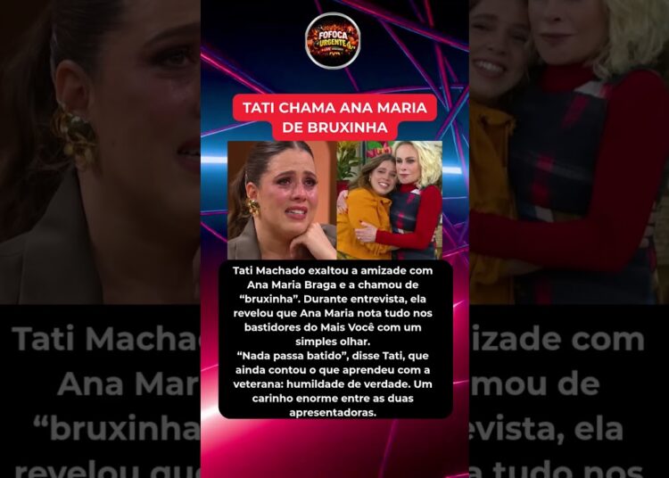 Tati Machado revela por que chama Ana Maria Braga de bruxinha no Mais Você