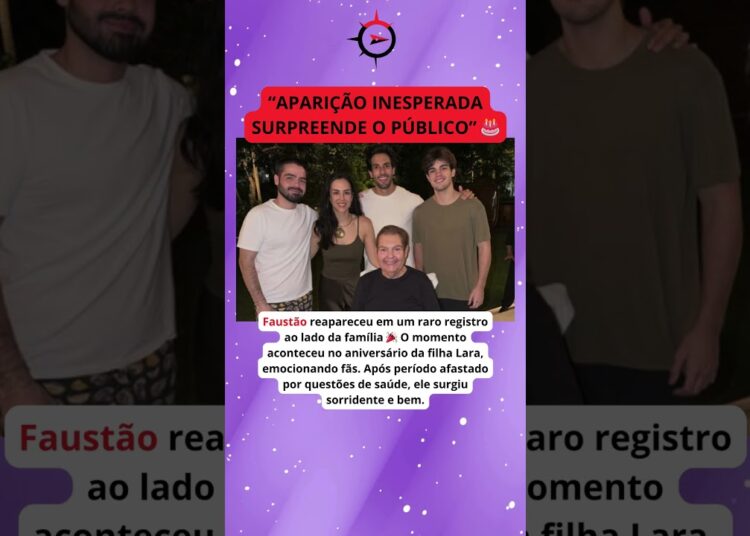 Faustão reaparece após meses e surpreende o Brasil no aniversário da filha Lara 😱❤️