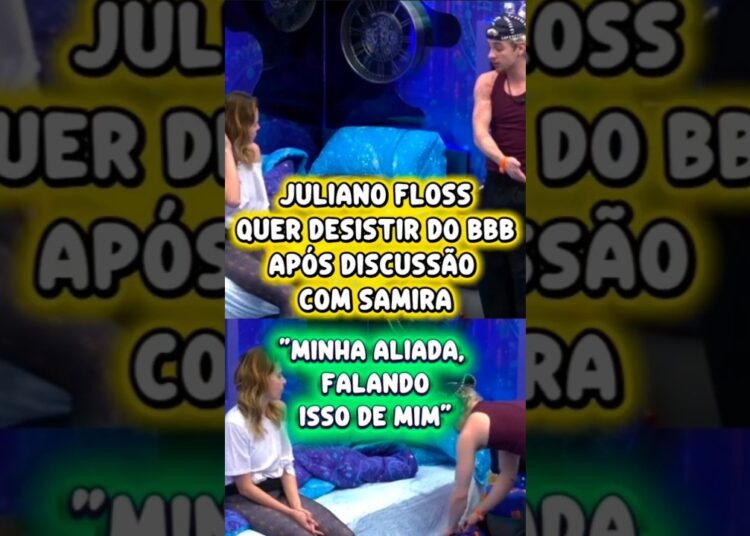DISCUSSÃO COM SAMIRA FAZ JULIANO FLOSS PENSAR EM DESISTIR