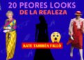 LOS 20 PEORES LOOKS DE LA REALEZA