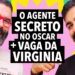 #369 O Agente Secreto no Oscar + Vaga pra trabalhar com Virginia e mais!