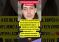 EX DE FELCA EXPÕE RELAÇÃO ABUSIVA E CHOCA A WEB 🚨