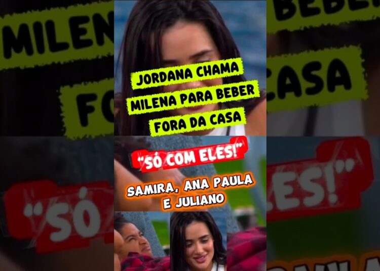 JORDANA CONVIDA, MILENA É DIRETA E DIZ QUE SÓ BEBE COM SEUS ALIADOS