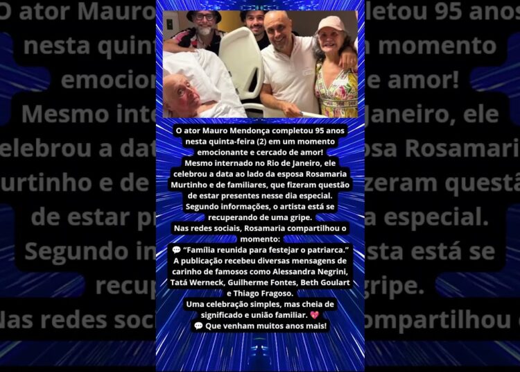 MAURO MENDONÇA CELEBRA 95 ANOS NO HOSPITAL