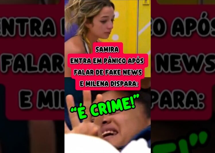 FAKE NEWS É CRIME”: FALA DE MILENA FAZ SAMIRA CAIR NO CHORO