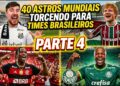 ASTROS MUNDIAIS TORCENDO PARA TIMES BRASILEIROS – PARTE 4