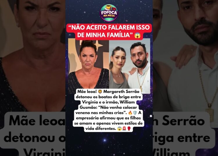 MARGARETH SERRÃO se REVOLTA com BOATOS de BRIGA entre VIRGINIA e seu irmão 😱