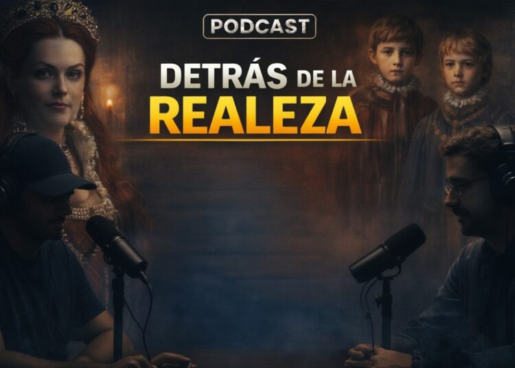 PODCAST/ Detrás de la Realeza.