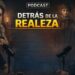 PODCAST/ Detrás de la Realeza.