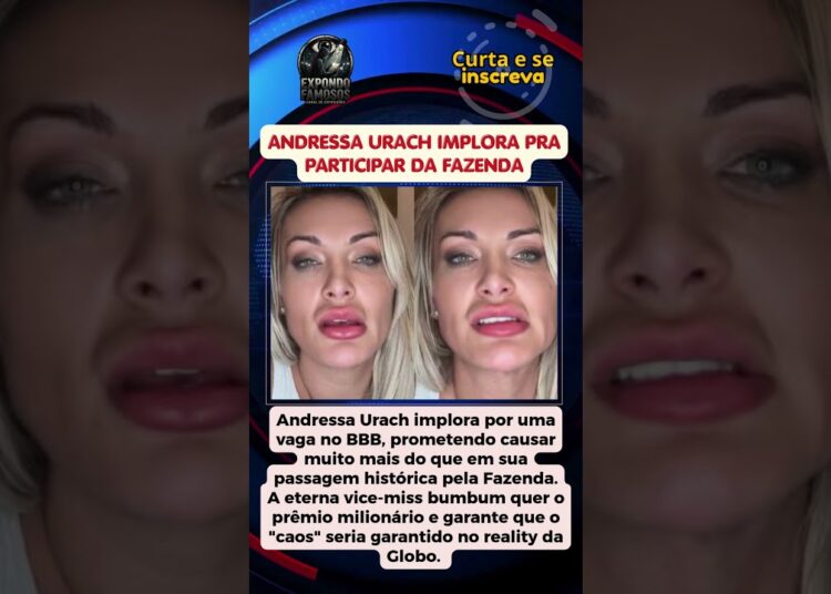 ANDRESSA URACH IMPLORA PRA PARTICIPAR DA FAZENDA