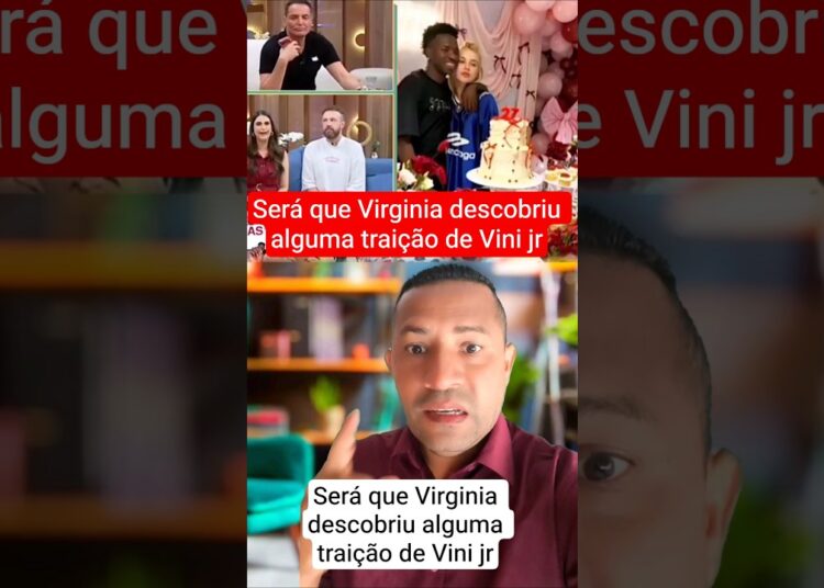 Será que Virginia descobriu alguma traição de Vini jr #noticias #fofocas