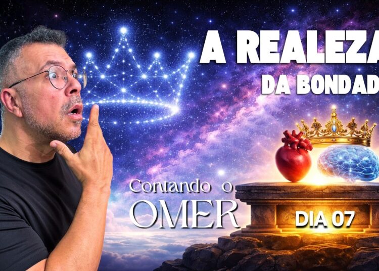 A REALEZA DENTRO DA BONDADE | CONTAR O OMER DIA 7