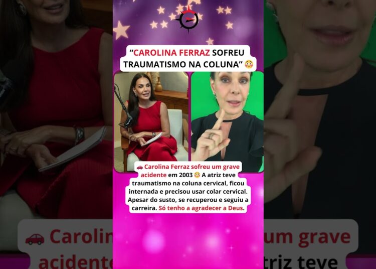 Carolina Ferraz SOFREU ACIDENTE GRAVE 😱 Traumatismo na coluna chocou o Brasil 🚨 História real