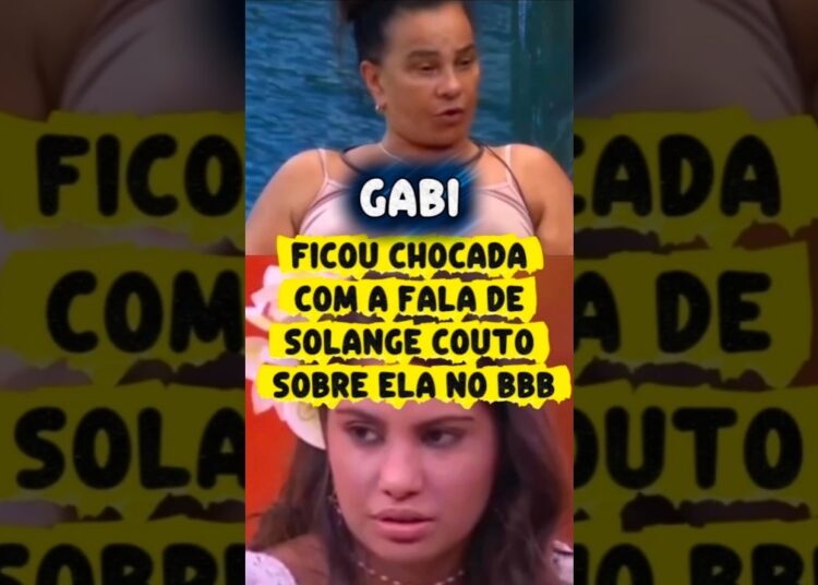 GABRIELA SE CHOCA AO DESCOBRIR O QUE SOLANGE COUTO DISSE NO BBB