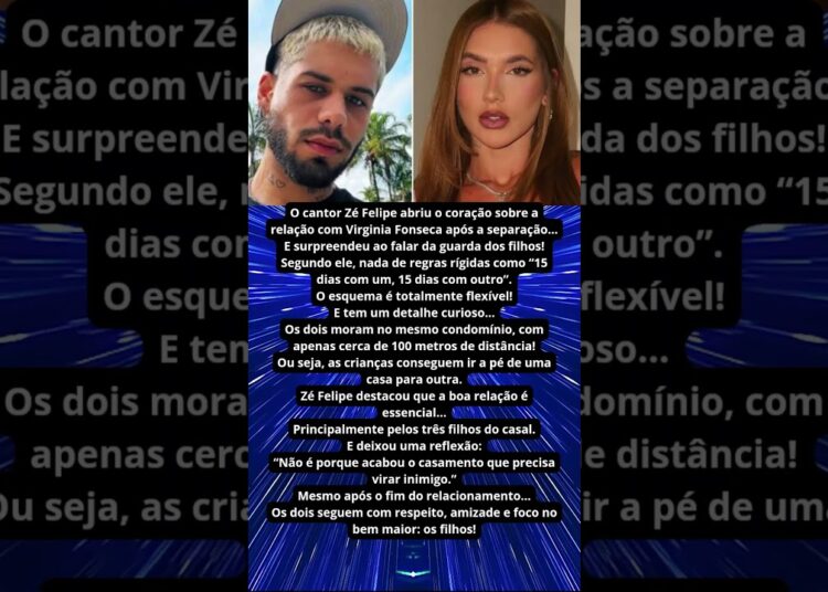 ZÉ FELIPE REVELA COMO FUNCIONA GUARDA DOS FILHOS COM VIRGINIA