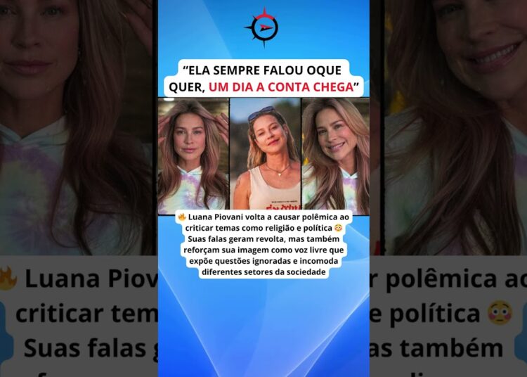 Luana Piovani causa polêmica ao criticar religião: “um dia a conta chega” e divide opiniões 😳💥