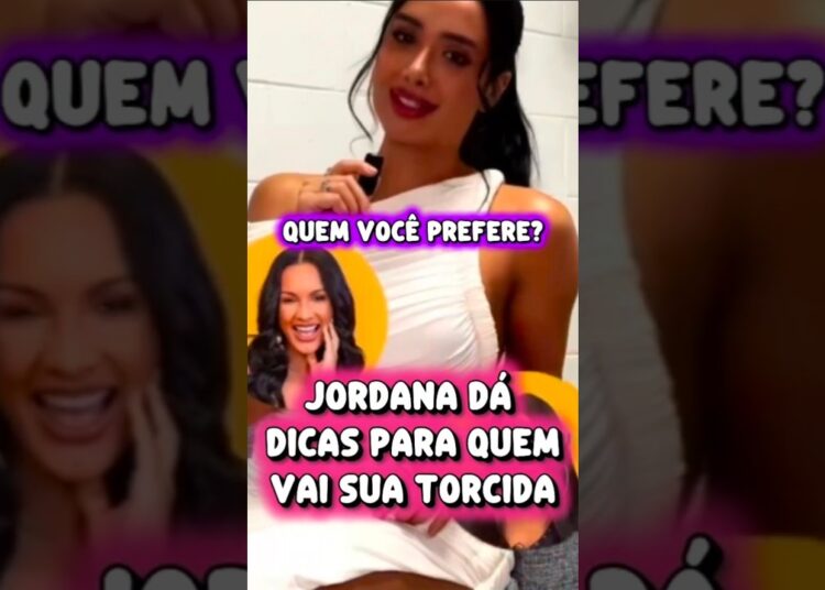 JORDANA FAZ ANÁLISE DOS PARTICIPANTES LADO A LADO E DIZ QUEM PREFERE