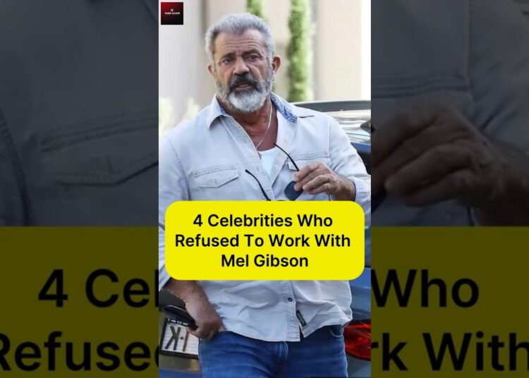 4 Celebrities Who Refused To Work With Mel Gibson – Shocking