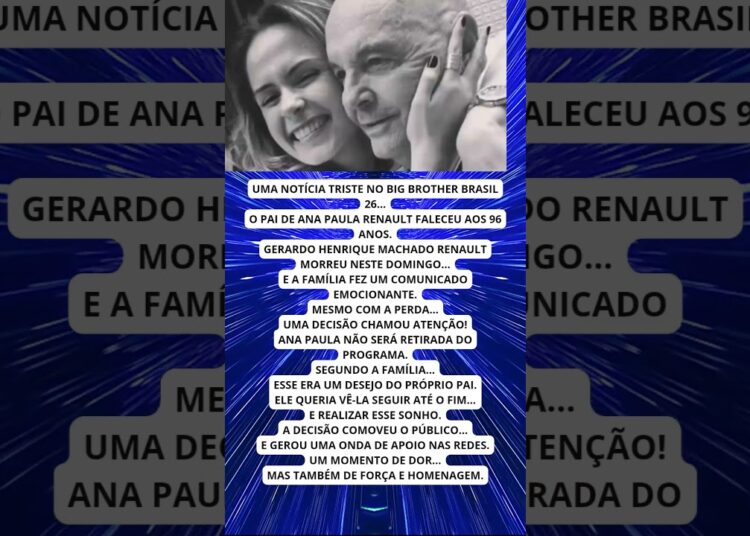 PAI DE ANA PAULA RENAULT MORRE E DECISÃO EMOCIONA