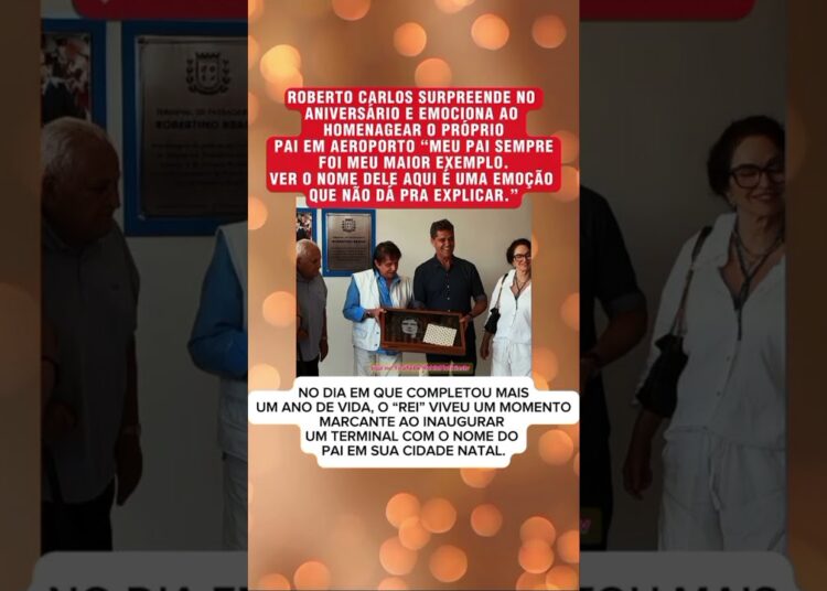 🚨  Roberto Carlos EMOCIONA O BRASIL AO INAUGURAR TERMINAL COM NOME DO PAI NO PRÓPRIO ANIVERSÁRIO 😳✈️