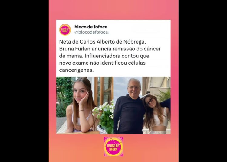 Neta de #carlosalbertodenóbrega , Bruna Furlan anuncia remissão do câncer de mama. #fofocas #fofoca