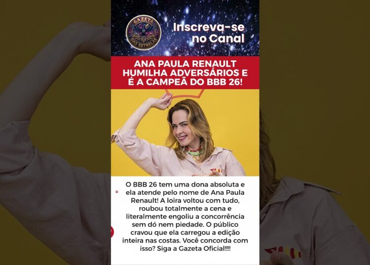 ANA PAULA RENAULT HUMILHA ADVERSÁRIOS E É A CAMPEÃ DO BBB 26!