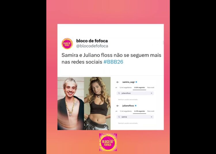 Samira e #julianofloss não se seguem mais nas redes sociais #BBB26. #fofocas #fofoca