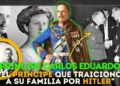 De la realeza británica a convicto nazi: La historia jamás contada del príncipe Carlos Eduardo