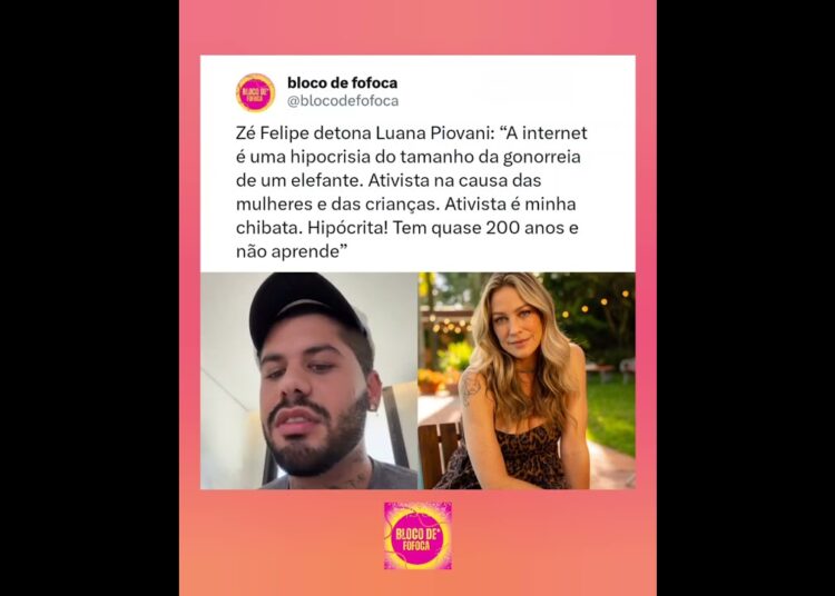 #zefelipe detona #luanapiovani .#fofoca #fofocas