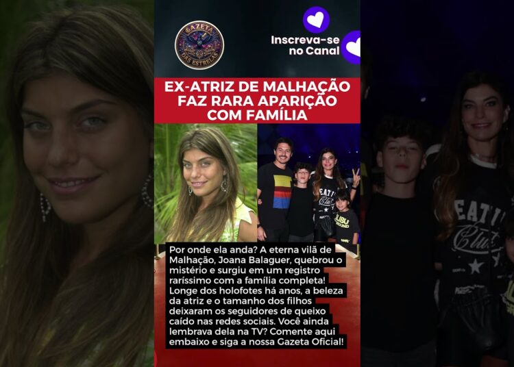 LEMBRA DELA? JOANA BALAGUER EX-ATRIZ DE MALHAÇÃO, FAZ RARA APARIÇÃO AO LADO DO MARIDO E DOS FILHOS!”
