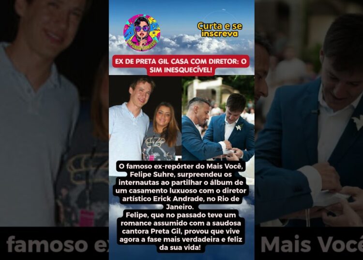 EX DE PRETA GIL, FELIPE SUHRE, CASA COM DIRETOR EM CASAMENTO LUXUOSO