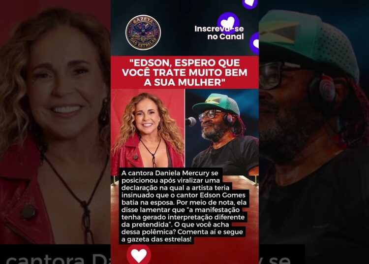 DANIELA MERCURY INSINUA QUE CANTOR EDSON BATE NA ESPOSA