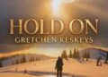 Gretchen Keskeys lança novo single “Hold On” para a rádio cristã: uma canção de fé para as estações mais difíceis da vida