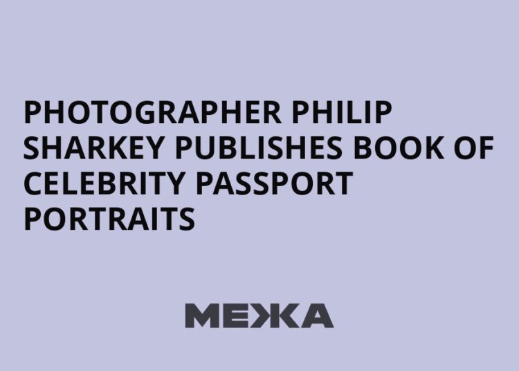 O fotógrafo Philip Sharkey publica livro com retratos de celebridades em passaportes | Notícias da Ucrânia