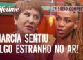 Marcia sentiu algo estranho no ar! 😳 – EPISÓDIO COMPLETO: MAPA DAS ESTRELAS | LIFETIME
