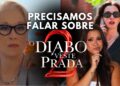 FOFOCAS SOBRE O DIABO VESTE PRADA 2 *SERÁ QUE VIA FLOPAR?*