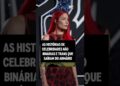 As histórias de celebridades não binárias e trans que saíram do armário | #MTVCeleb