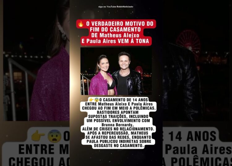 🔥 TRAIÇÃO, CLIMÃO E FIM: O CASAMENTO DE Matheus Aleixo E Paula Aires TERMINA EM MEIO A POLÊMICAS 💔