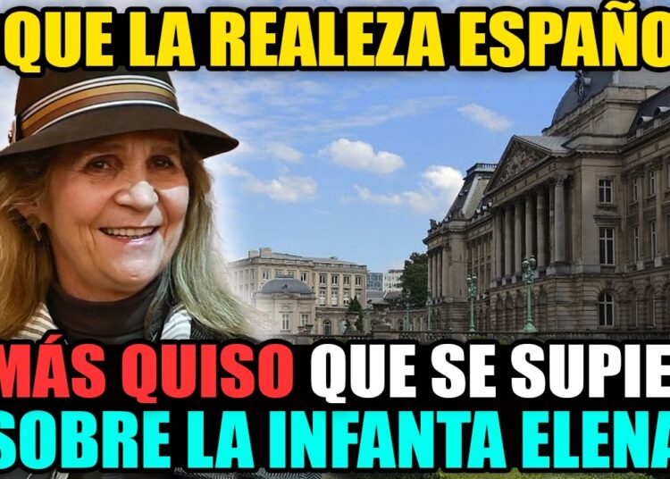 LO QUE LA REALEZA ESPAÑOLA JAMÁS QUISO QUE SE SUPIERA SOBRE LA INFANTA ELENA