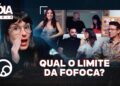 Por que a gente gosta tanto de fofoca? Levei isso pra terapia! | Nóia em Série EP03 – @DiaTV