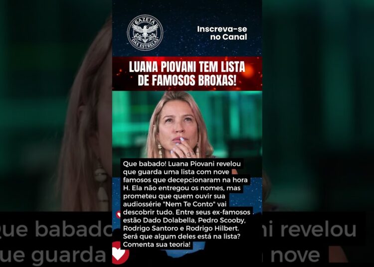 LUANA PIOVANI TEM LISTA DE FAMOSOS BROXAS!