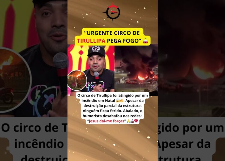 Incêndio destrói parte do circo de Tirullipa e imagens chocam fãs nas redes sociais 😱🔥