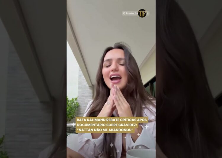 Rafa Kalimann rebate críticas após documentário sobre gravidez: “nattan não me abandonou”
