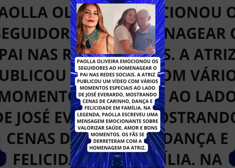 Paolla Oliveira emociona web com homenagem ao pai!