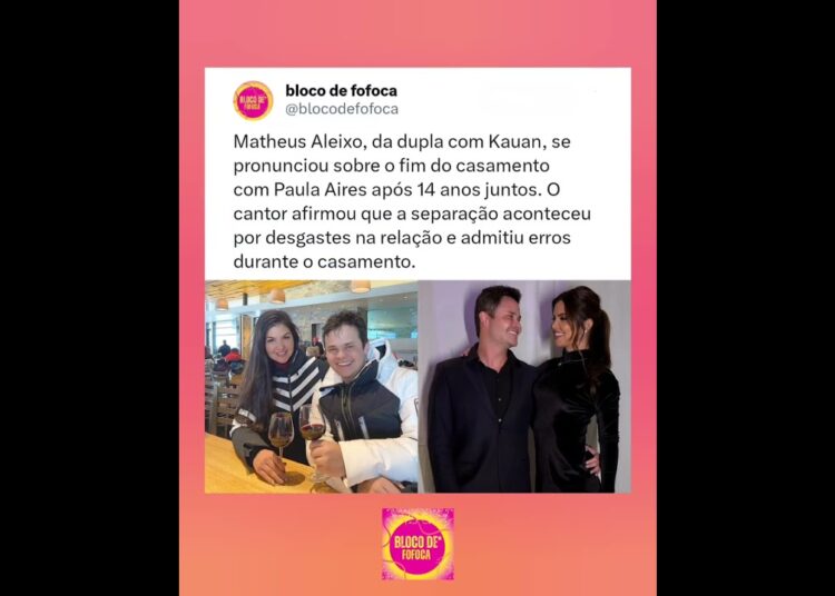 Matheus Aleixo, da dupla com Kauan, se pronunciou sobre o fim do casamento com Paula.