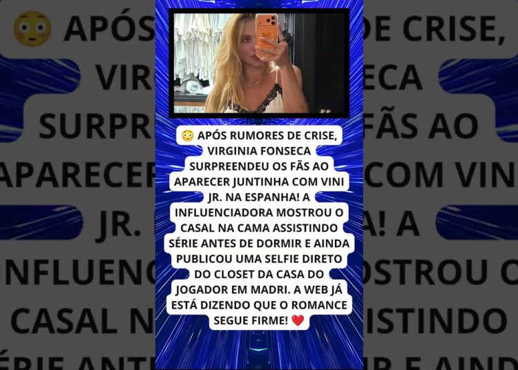 CRISE SUPERADA VIRGINIA SURGE NA CAMA COM VINI JR  NA ESPANHA 😳❤️